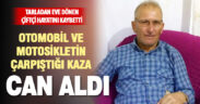 Tarlasından evine dönen çiftçi kazada hayatını kaybetti