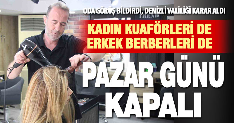 Denizli’de berber ve kuaförler pazar günü kapalı olacak: Gelin başı için izin alınacak