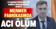 23 yaşındaki işçi mermer fabrikasında iş kazasında hayatını kaybetti