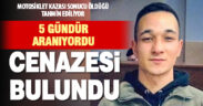 5 gündür kayıp olan gencin cenazesi bulundu