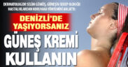 Dr. Gümüş: Denizlililer için güneş kremi, hayatın vazgeçilmez bir parçası olmalı!