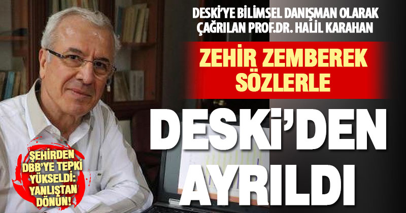 DESKİ’ye akademik atamada fiyasko: Prof.Dr Karahan zehir zemberek sözlerle ayrıldı