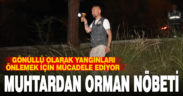 Orman gönüllüsü muhtar, gece vakti ormanda yangın nöbeti tutuyor