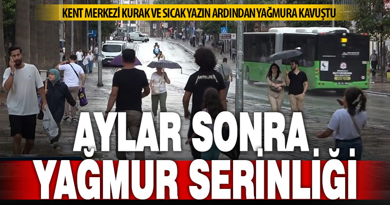 Denizli kent merkezi aylar sonra yağmurla serinledi