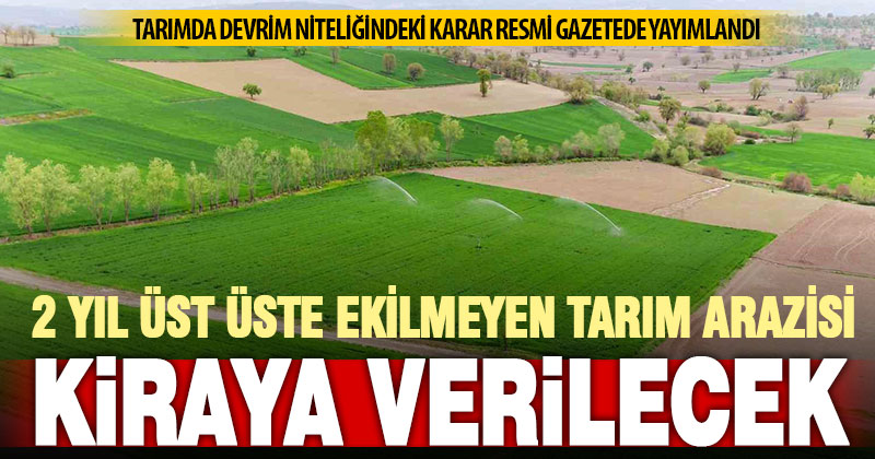 Sahibinin işlemediği tarım arazisi, devlet eliyle kiraya verilecek