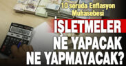 Enflasyon muhasebesi ile ilgili merak edilen 10 soruya cevap