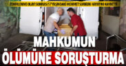 Fenalaşarak hastaneye kaldırılan hükümlünün ölümünde zehirlenme şüphesi