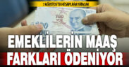 Emekli maaş farkları 7 Ağustos’ta hesaplara yatırılacak