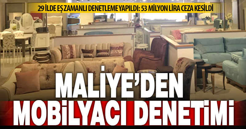 Maliye mobilya sektöründeki kayıt dışı faaliyetleri radarına aldı