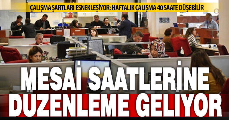 Düzenleme gerçekleşirse haftalık çalışma 40 saate düşebilir