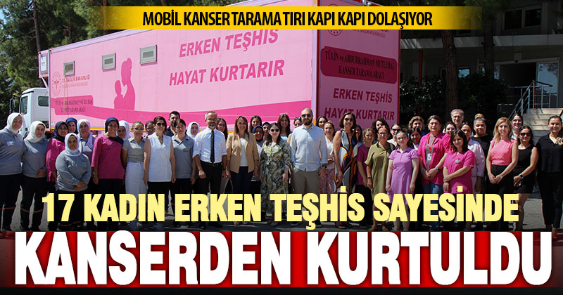 Mobil Kanser Tarama Tırı’nda muayene edilen 17 kadına kanser teşhisi kondu