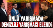 Televizyonun ünlü yarışması MasterChef’te Denizlili yarışmacı elendi