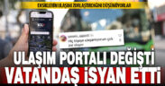Büyükşehir Ulaşım Portalı’nı yeniledi, vatandaş eksiklere isyan etti