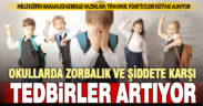 MEB, çocukların maruz kaldığı şiddet ve zorbalığa karşı tedbirlerini artırıyor