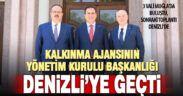 Kalkınma ajansı yönetim kurulu başkanlığı Denizli’ye geçti