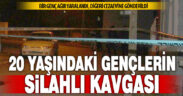 Aktepe’de 20 yaşındaki iki gencin kavgasında silah kullanıldı, biri ağır yaralandı