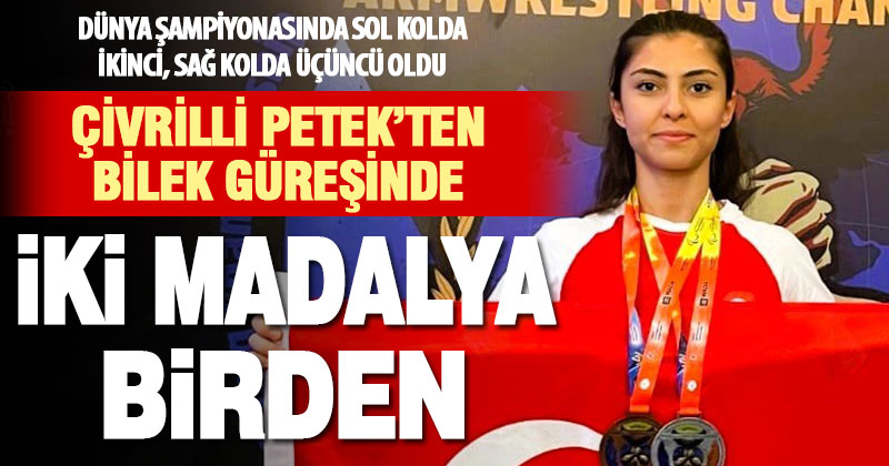 Çivrilli Petek bilek güreşi dünya şampiyonasında iki madalya birden kazandı