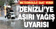 Denizli ve bölgesi için aşırı yağış, sel ve yıldırım uyarısı
