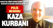 Denizli’de görevli polis memuru Burdur’da yaptığı kazada hayatını kaybetti