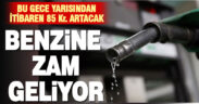 Benzine litre başı 85 kuruş zam geliyor