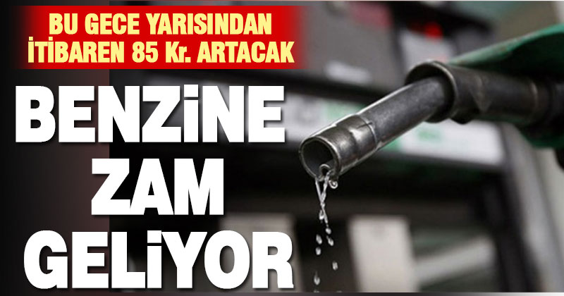 Benzine litre başı 85 kuruş zam geliyor