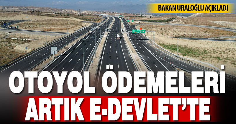 Otoyol ödemeleri artık e-Devlet’te