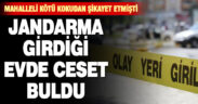 Jandarma girdiği evde ceset buldu