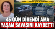 Trafik kazasında eşi ve kızıyla yaralanmıştı
