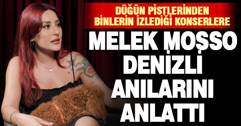 Melek Mosso Denizli anılarını anlattı