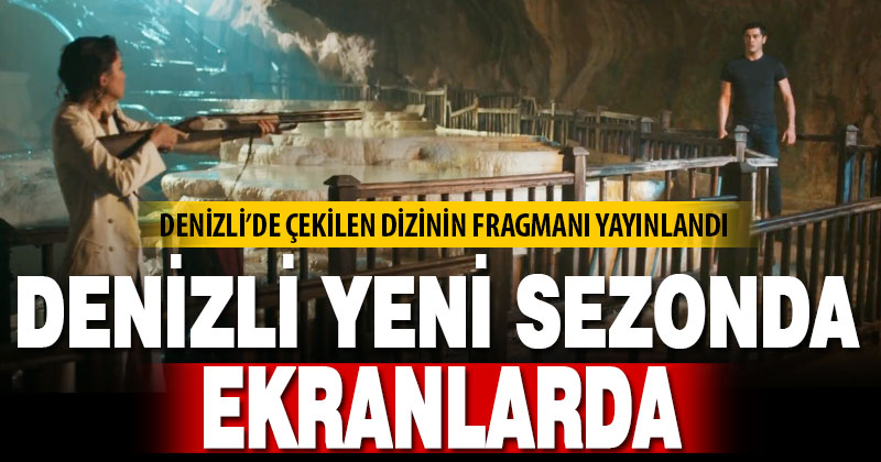 Denizli yeni sezonda ekranlarda