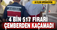 4 bin 517 firari çemberden kaçamadı