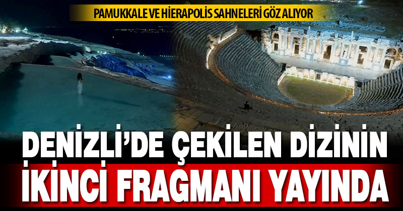 Denizli’de çekilen dizinin ikinci fragmanı yayında