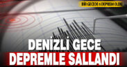 Denizli gece depremle sallandı