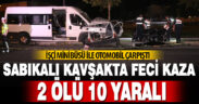Sabıkalı Kavşakta Feci Kaza: 2 Ölü 10 Yaralı