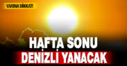 Hafta sonu Denizli yanacak