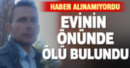 Evinin önünde ölü bulundu
