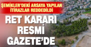 Şemikler’deki arsaya yapılan itirazlar reddedildi