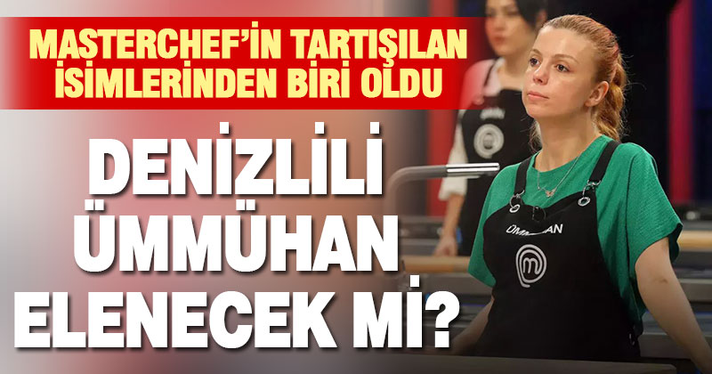 MasterChef yarışmacısı Denizlili Ümmühan elenecek mi?