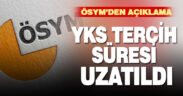 YKS tercih süresi uzatıldı
