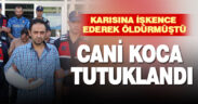 Cani koca tutuklandı