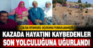 Kazada hayatını kaybedenler son yolculuğuna uğurlandı