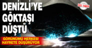 Denizli’ye göktaşı düştü: görünümü şaşkınlık yarattı