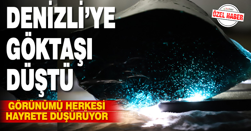 Denizli’ye göktaşı düştü: görünümü şaşkınlık yarattı