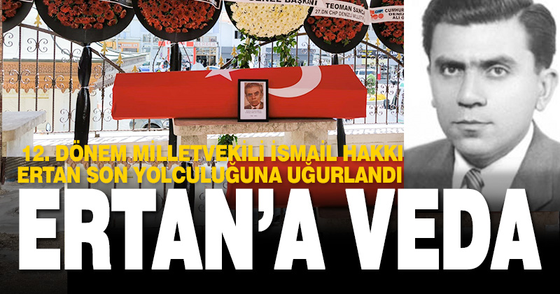 Denizli’nin 12. Dönem Milletvekili Ertan son yolculuğuna uğurlandı