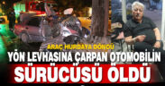 Yön tabelasına çarparak hurdaya dönen otomobilin sürücüsü öldü