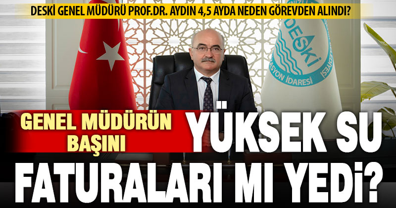 DESKİ Genel Müdürü Aydın’ın görevden alınması kentin ilk gündemi oldu
