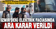 İzmir’de 2 kişinin elektrik akımına kapılarak ölmesiyle ilgili davada ara karar verildi
