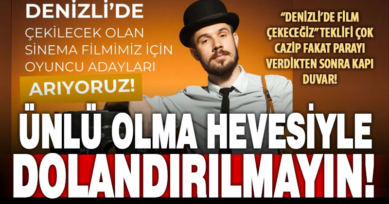 Ünlü olma zaafını kullanan dolandırıcılar “sinemacı kılığına” girdi