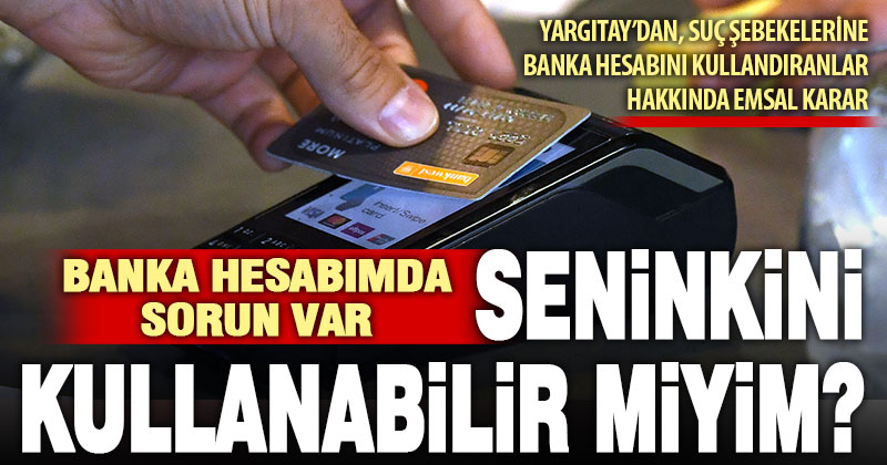 Yargıtay’dan, suç şebekelerine banka hesabını kullandıranlar hakkında emsal karar