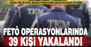 17 ilde FETÖ’ye yönelik düzenlenen “Kıskaç-27” operasyonlarında 39 şüpheli yakalandı